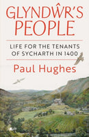 Glyndwr''s People - Life for the tenants of Sycharth in 1400