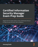 Certified Information Security Manager Exam Prep Guide : Aligned with the latest edition of the CISM Review Manual to help you pass the exam with confidence-9781801074100