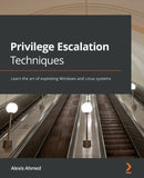 Privilege Escalation Techniques : Learn the art of exploiting Windows and Linux systems-9781801078870