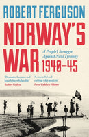 Norway's War : A People's Struggle Against Nazi Tyranny, 1940-45-9781801104821