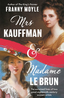 Mrs Kauffman and Madame Le Brun : The Entwined Lives of Two Great Eighteenth-Century Women Artists-9781801107440