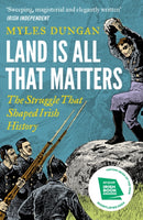 Land Is All That Matters : The Struggle That Shaped Irish History-9781801108140