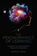 The Psychophysics of Learning : Implications for Learning Systems Design and Configuration-9781801171144