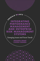 Integrating Performance Management and Enterprise Risk Management Systems : Emerging Issues and Future Trends-9781801171526