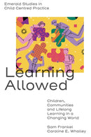 Learning Allowed : Children, Communities and Lifelong Learning in a Changing World-9781801174015