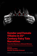 Gender and Female Villains in 21st Century Fairy Tale Narratives : From Evil Queens to Wicked Witches-9781801175654