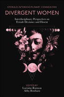 Divergent Women : Interdisciplinary Perspectives on Female Deviance and Dissent-9781801176798
