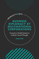 Business Diplomacy by Multinational Corporations : Towards a Model based on Catholic Social Thought-9781801176835