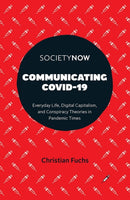 Communicating COVID-19 : Everyday Life, Digital Capitalism, and Conspiracy Theories in Pandemic Times-9781801177238