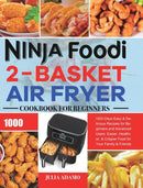 Ninja Foodi 2-Basket Air Fryer Cookbook for Beginners : 1000-Days Easy & Delicious Recipes for Beginners and Advanced Users. Easier, Healthier, & Crispier Food for Your Family & Friends-9781801210782