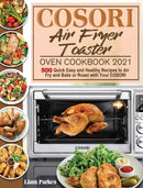 COSORI Air Fryer Toaster Oven Cookbook 2021 : 500 Quick Easy and Healthy Recipes to Air Fry and Bake or Roast with Your COSORI-9781801246194