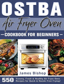 OSTBA Air Fryer Oven Cookbook for beginners : 550 Yummy, Fresh & Healthy Air Fryer Oven Recipes for Quick & Hassle-Free Frying!-9781801246873