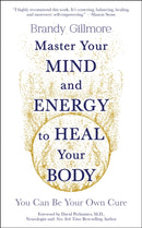 Master Your Mind and Energy to Heal Your Body : You Can Be Your Own Cure-9781801292214