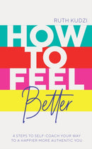 How to Feel Better : 4 Steps to Self-Coach Your Way to a Happier More Authentic You-9781801292580