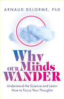 Why Our Minds Wander : Understand the Science and Learn How to Focus Your Thoughts-9781801292788