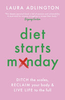 Diet Starts Monday : Ditch the Scales, Reclaim Your Body and Live Life to the Full-9781801292993
