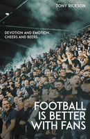 Football is Better with Fans : Devotion and Emotion, Cheers and Beers-9781801500005