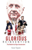 Glorious Reinvention : The Rebirth of Ajax Amsterdam-9781801500692
