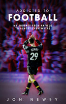 Addicted to Football : A Journey from Anfield to Almost Everywhere.-9781801500739