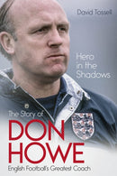 Hero in the Shadows : The Story of Don Howe, English Football's Greatest Coach-9781801500876
