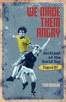 We Made Them Angry : Scotland at the World Cup Spain 1982-9781801500906