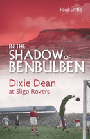 In the Shadow of Benbulben : Dixie Dean at Sligo Rovers-9781801501026