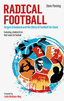 Radical Football : Jurgen Griesbeck and the Story of Football for Good-9781801501149