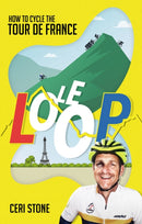 Le Loop : How to Cycle the Tour de France-9781801501156