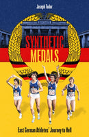 Synthetic Medals : East German Athletes' Journey to Hell-9781801501354