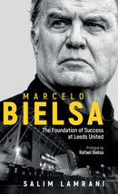 Marcelo Bielsa : The Foundation of Success at Leeds United-9781801501385