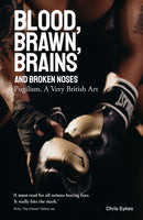 Blood; Brawn; Brains and Broken Noses : Puglism, a Very British Art-9781801501392