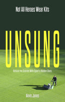 Unsung : Not All Heroes Wear Kits (Behind the Scenes with Sport's Hidden Stars)-9781801501415