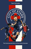 City of Stars : The Controversial Story of Paris Saint-Germain-9781801501538