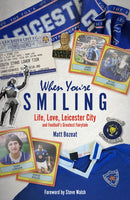 When You're Smiling : Life, Love, Leicester City and Football's Greatest Fairytale-9781801501651