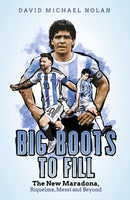 Big Boots to Fill : The New Maradona, Riquelme, Messi and Beyond-9781801501729