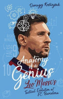 Anatomy of a Genius : Leo Messi's tactical evolution at FC Barcelona-9781801501811