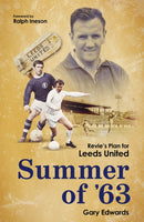 Summer of 63 : Revie's Plan for Leeds United-9781801501835