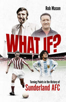What If? : Turning Points in the History of Sunderland AFC-9781801501873