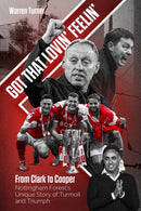 Got That Lovin' Feelin' : From Clark to Cooper, Nottingham Forest's Unique Story of Turmoil and Triumph-9781801501927