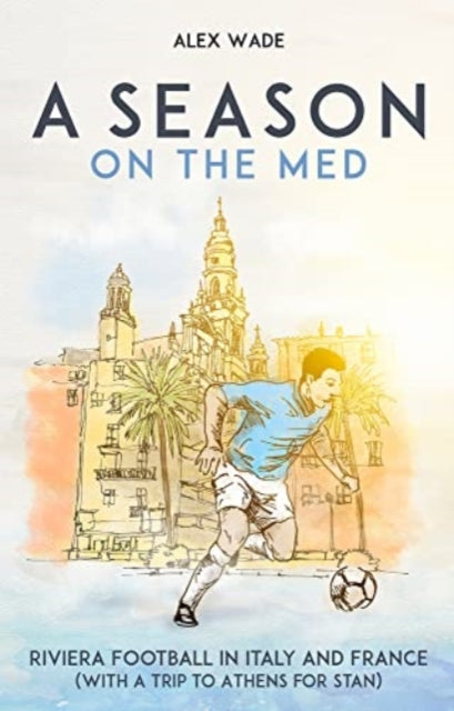 A Season on the Med : Football Where the Sun Always Shines-9781801501972