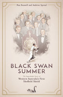 Black Swan Summer : The Improbable Story of Western Australia's First Sheffield Shield-9781801502054