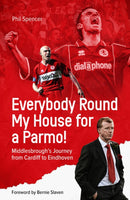 Everybody Round My House for a Parmo! : Middlesbrough's Journey from Cardiff to Eindhoven-9781801503686