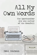 All My Own Words : The Sportswriter who was Author of his Own Downfall-9781801503785
