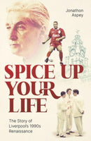 Spice Up Your Life : Liverpool, the 90's and Roy Evans-9781801503815