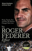 The Roger Federer Effect : Rivals, Friends, Fans and How the Maestro Changed Their Lives-9781801503839
