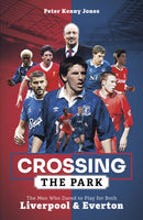 Crossing the Park : The Men Who Dared to Play for Both Liverpool and Everton-9781801503846