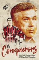 The Conquerors : How Carlo Ancelotti Made AC Milan World Champions-9781801503945
