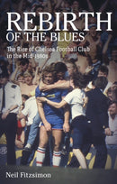 Rebirth of the Blues : The Rise of Chelsea Football Club in the Mid-1980s-9781801503969