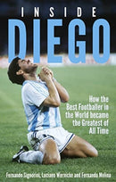 Inside Diego : How the Best Footballer in the World Became the Greatest of All Time-9781801504133