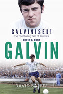 Galvinised : The Footballing Tale of Brothers Chris and Tony Galvin-9781801504195